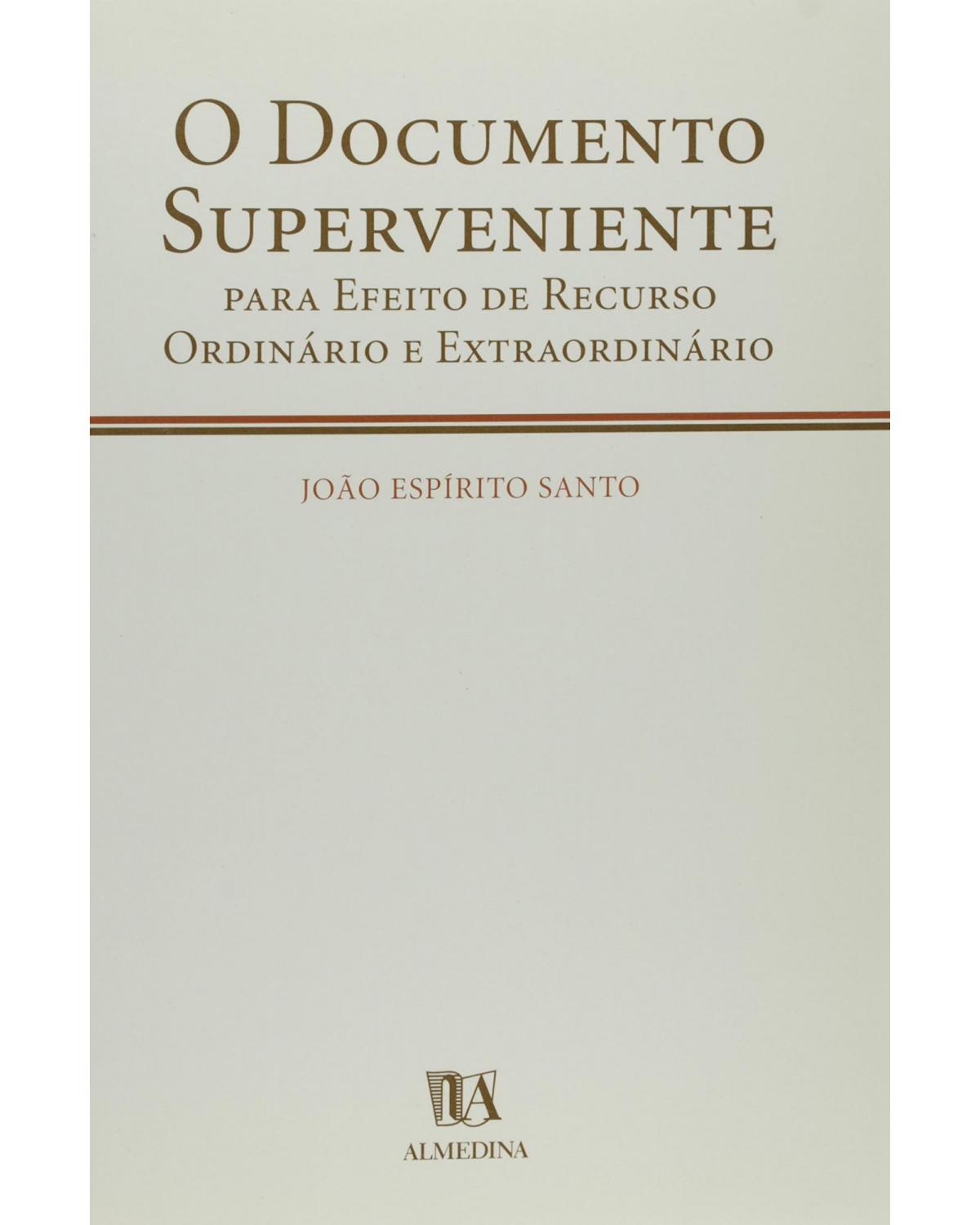 O documento superveniente para efeito de recurso ordinário e extraordinário - 1ª Edição | 2019