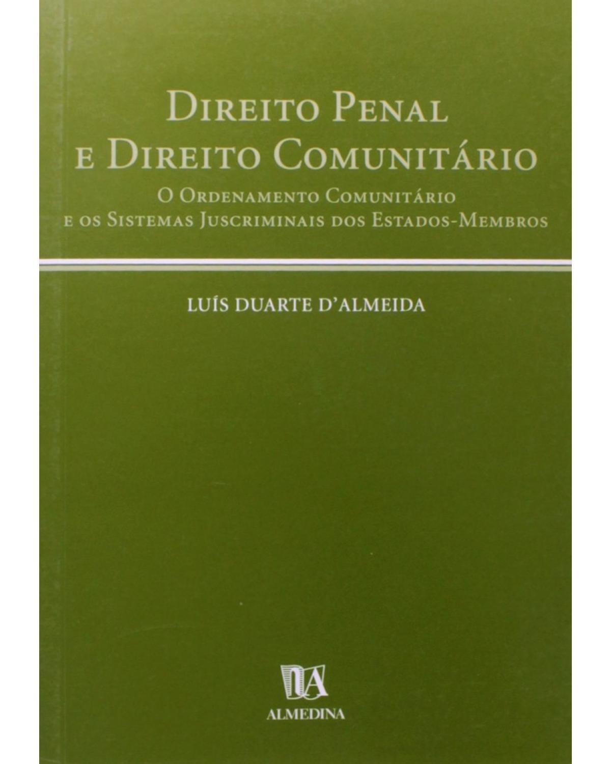 Direito penal e direito comunitário: o ordenamento comunitário e os sistemas juscriminais dos Estados-membros - 1ª Edição | 2001