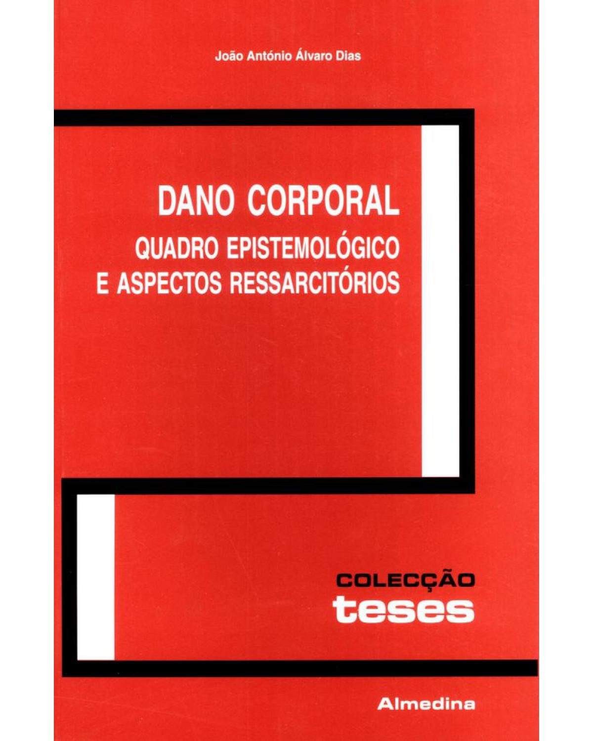 Dano corporal: quadro epistemológico e aspectos ressarcitórios - 1ª Edição | 2001