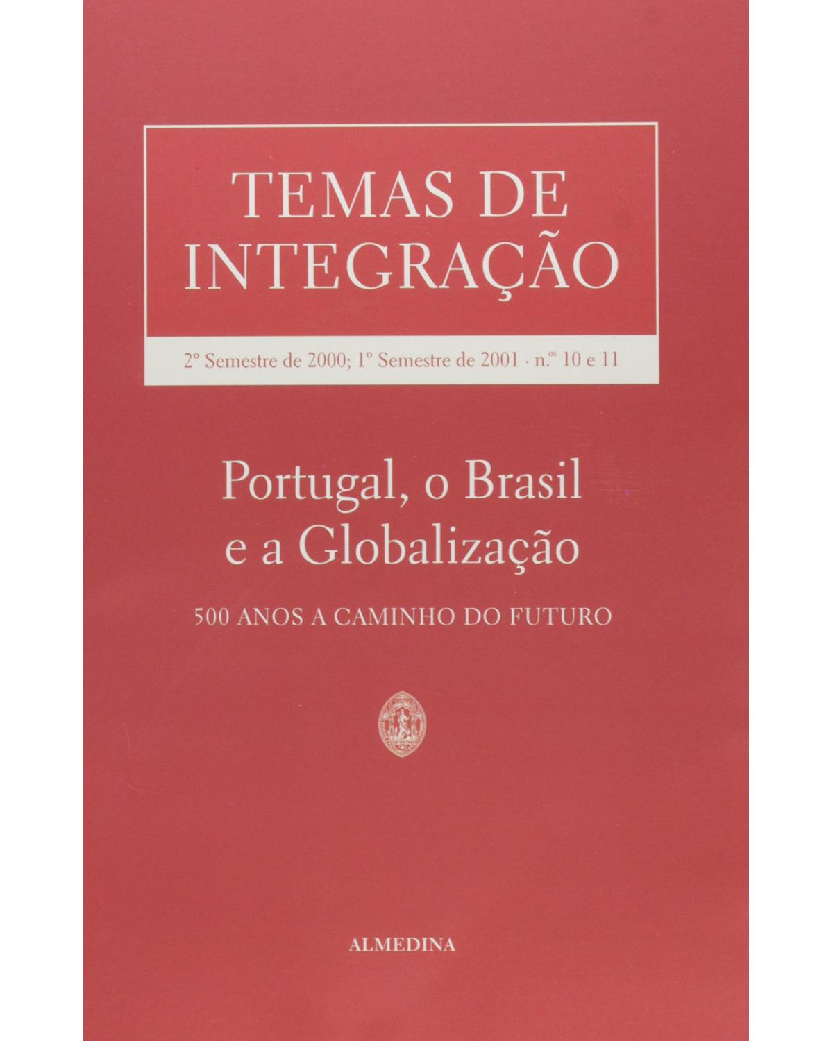 Temas de integração: nºs 10 e 11 - 2º semestre de 2000, 1º semestre de 2001 - Portugal, o Brasil e a globalização - 1ª Edição | 2001