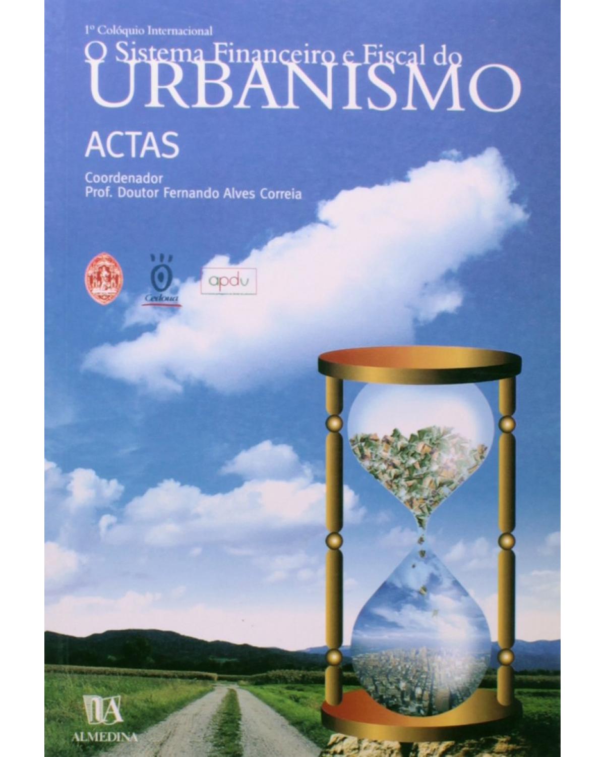 O sistema financeiro e fiscal do urbanismo: actas - 1ª Edição | 2002