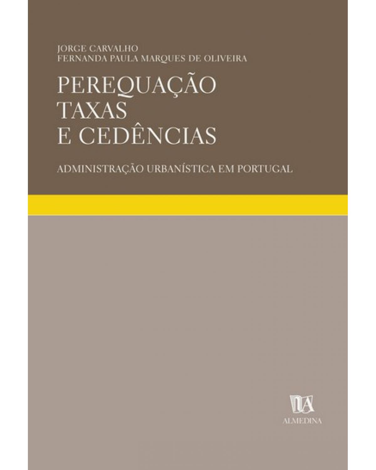 Perequação - taxas e cedências: Administração urbanística em Portugal - 2ª Edição | 2005