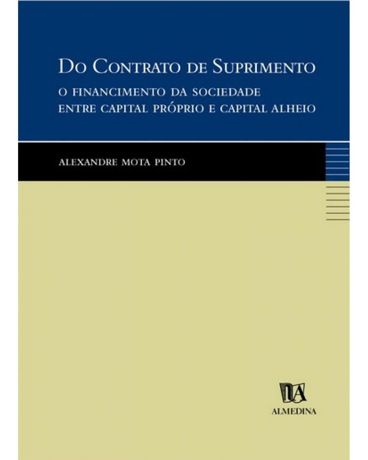 Do contrato de suprimento: o financiamento da sociedade entre capital próprio e capital alheio - 1ª Edição | 2002