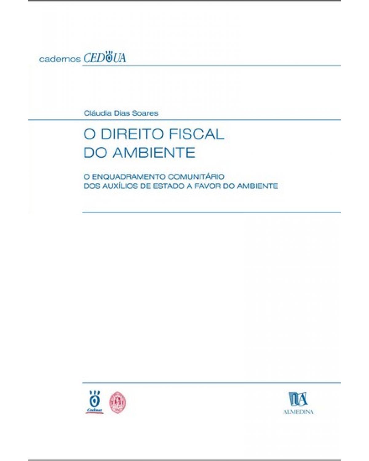 O direito fiscal do ambiente: O enquadramento comunitário dos auxílios de estado a favor do ambiente - 1ª Edição