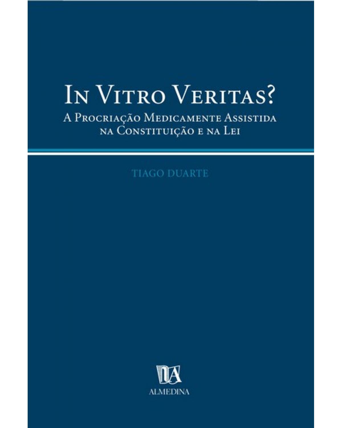 In vitro veritas?: a procriação medicamente assistida na constituição e na lei - 1ª Edição | 2003