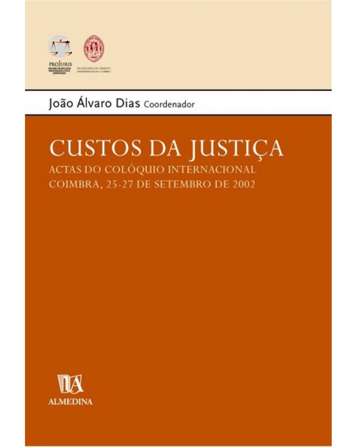 Custos da justiça - actas do colóquio internacional: Coimbra, 25-27 de setembro de 2002 - 1ª Edição | 2005