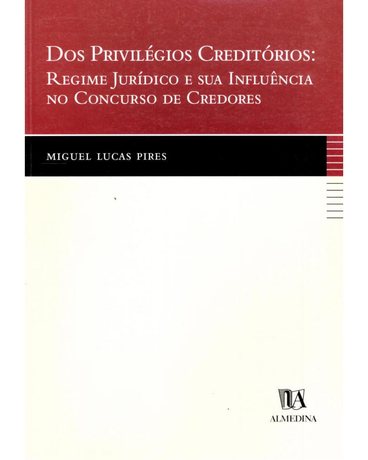 Dos privilégios creditórios: regime jurídico e sua influência no concurso de credores - 1ª Edição | 2003