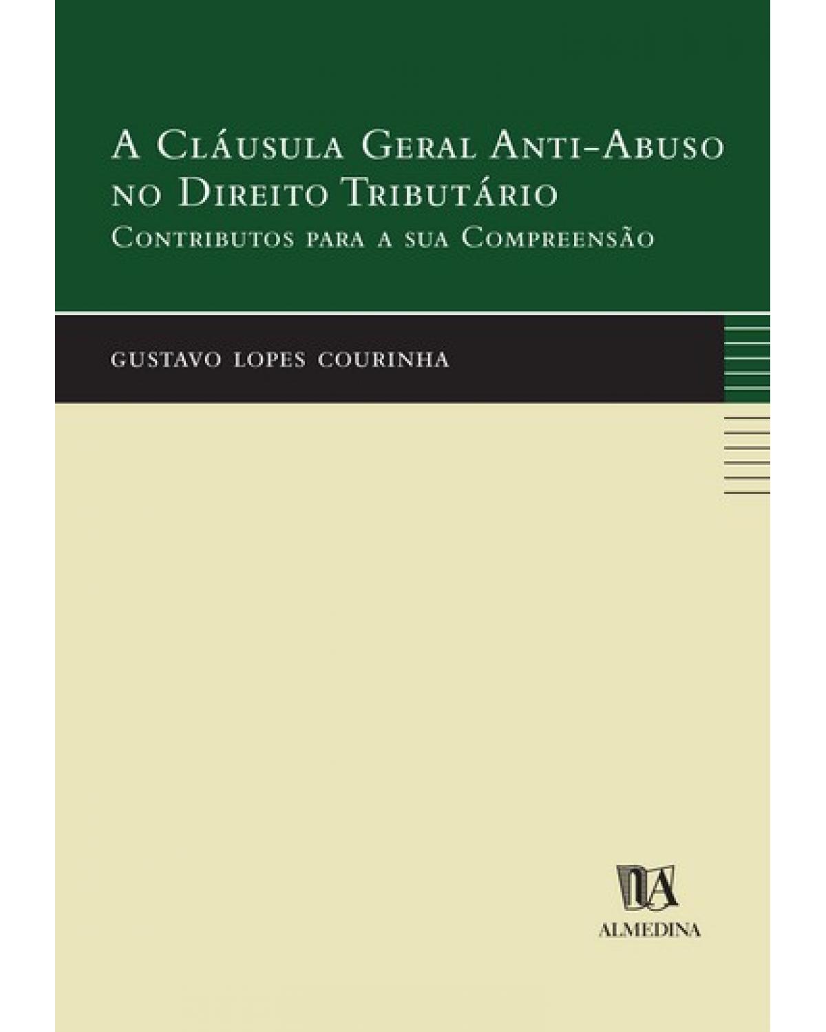 A cláusula geral anti-abuso no direito tributário: Contributos para a sua compreensão - 1ª Edição