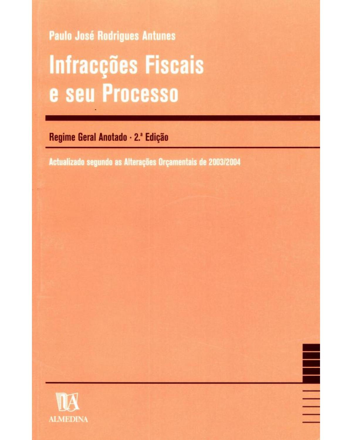 Infracções fiscais e seu processo: regime geral anotado - 2ª Edição | 2004