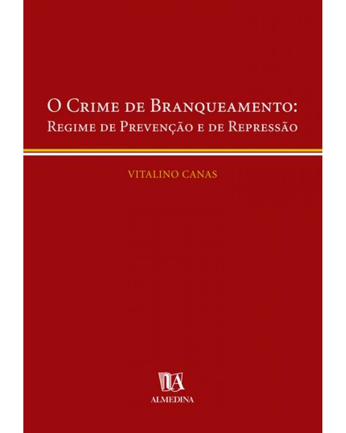 O crime de branqueamento: regime de prevenção e de repressão - 1ª Edição | 2004