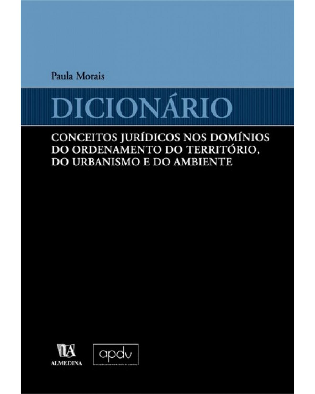 Dicionário: conceitos jurídicos nos domínios do ordenamento do território, do urbanismo e do ambiente - 1ª Edição | 2004