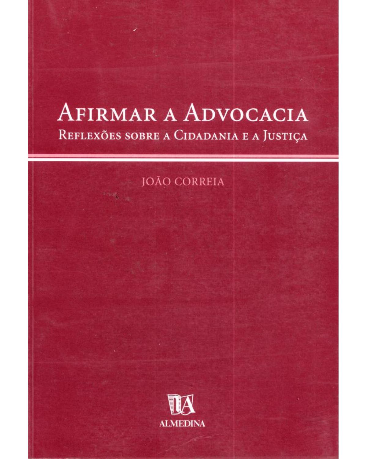 Afirmar a advocacia: reflexões sobre a cidadania e a justiça - 1ª Edição | 2004