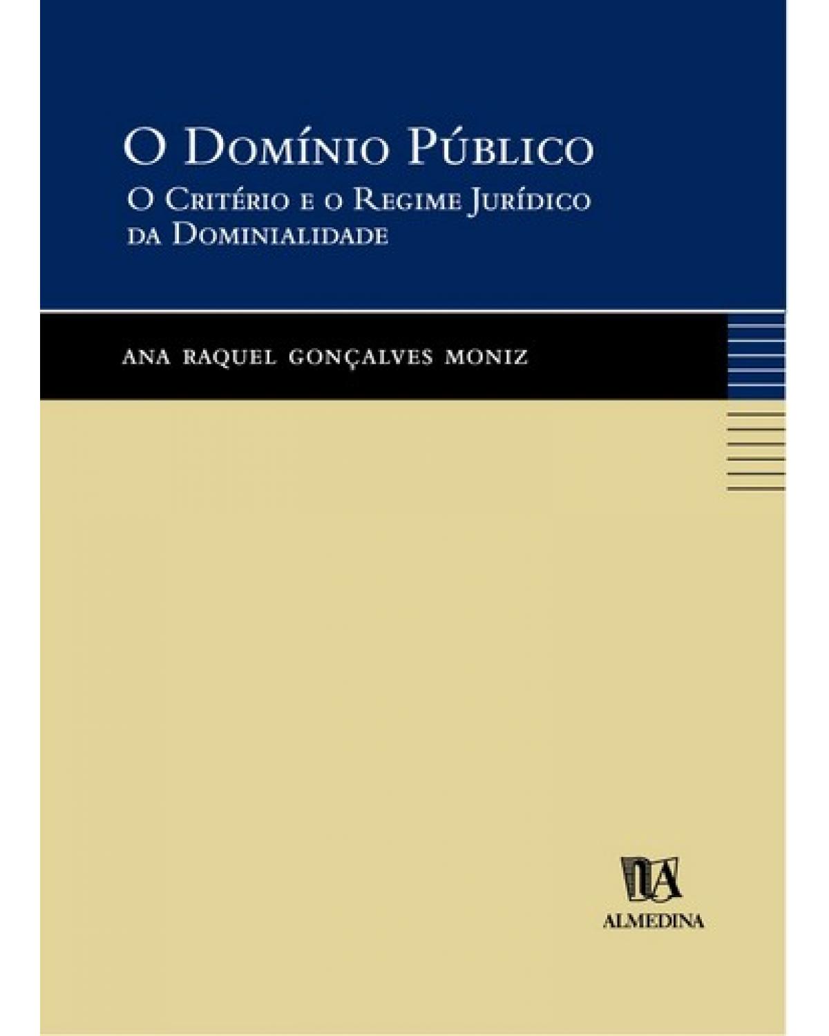 O domínio público: O critério e o regime jurídico da dominialidade - 1ª Edição | 2006