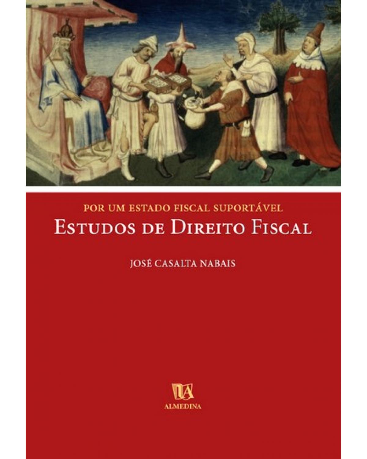 Por um Estado fiscal suportável - estudos de direito fiscal - 1ª Edição | 2005