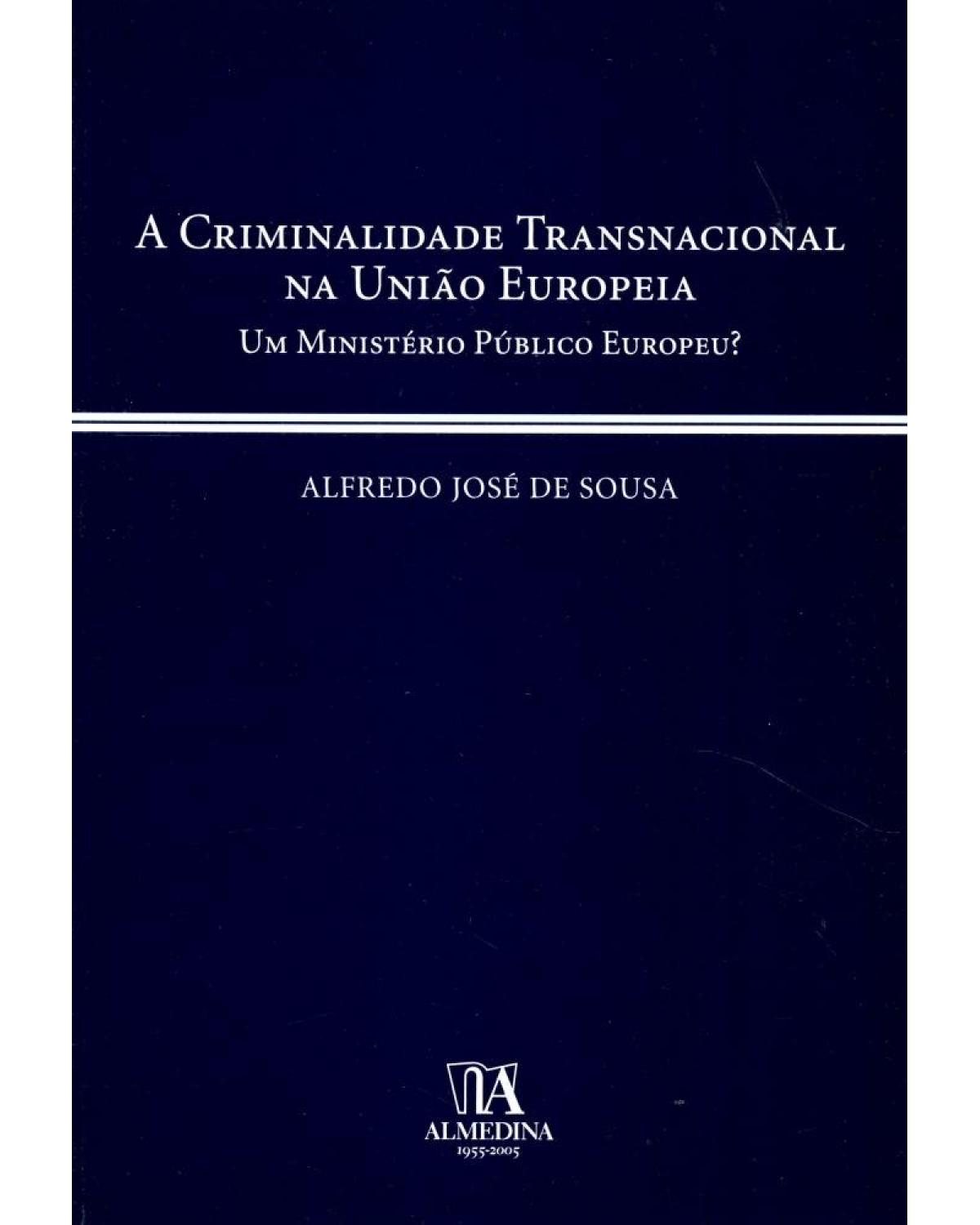 A criminalidade transnacional na União Europeia - 1ª Edição | 2005