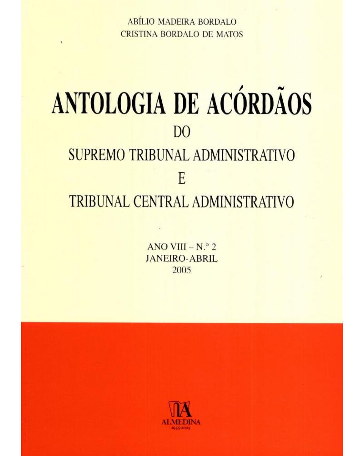 Antologia de acórdãos do supremo tribunal administrativo e tribunal central administrativo - ano VIII:  Janeiro-abril 2005 - 1ª Edição | 2005
