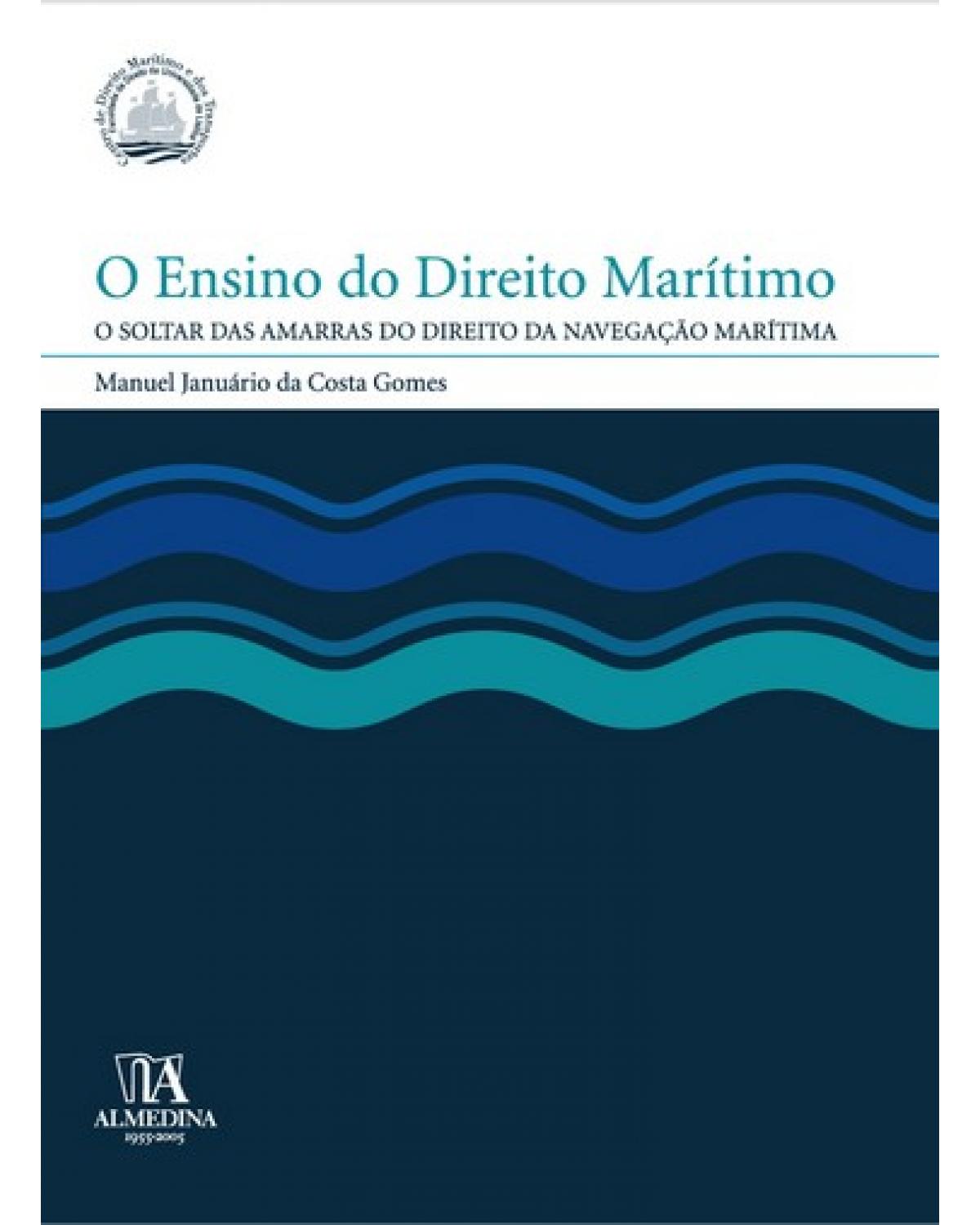 O ensino do direito marítimo: o soltar das amarras do direito da navegação marítima - 1ª Edição | 2005