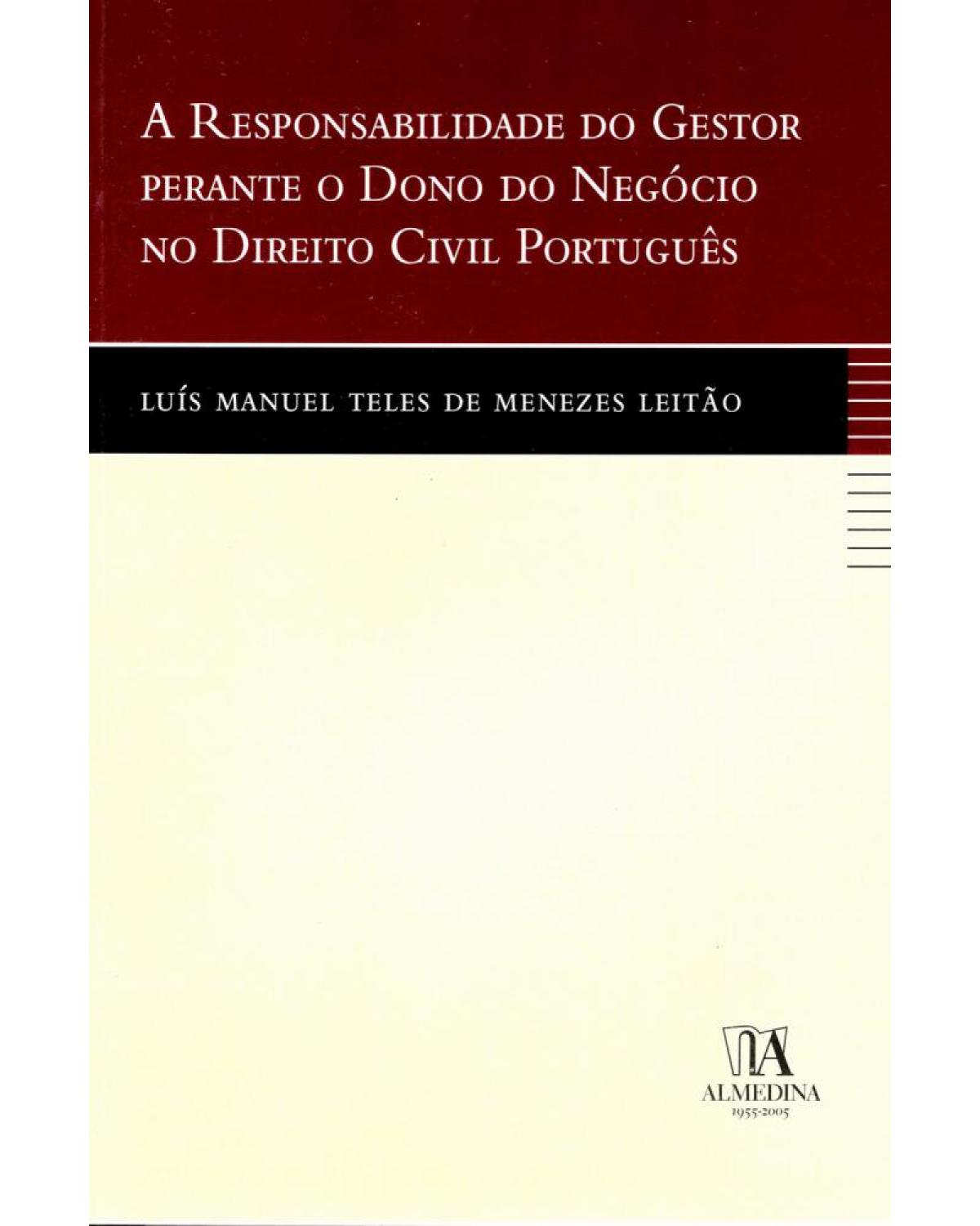 A responsabilidade do gestor perante o dono do negócio no direito civil português - 1ª Edição | 2005