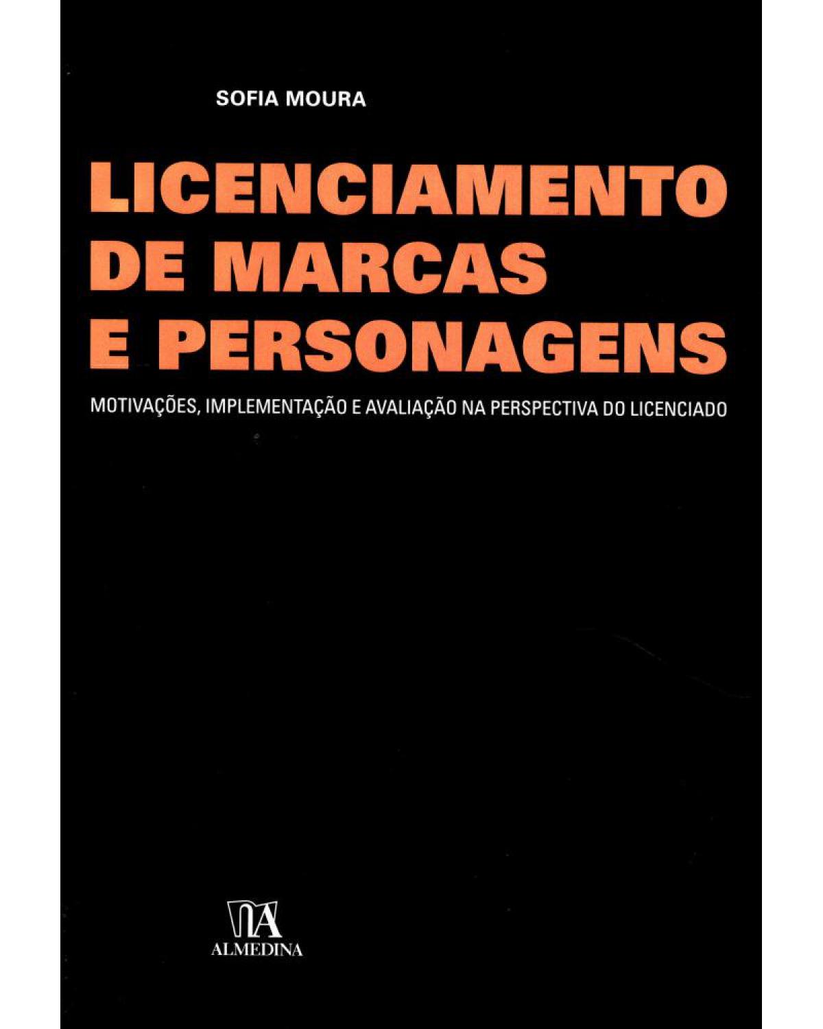 Licenciamento de marcas e personagens: motivações, implementação e avaliação na perspectiva do licenciado - 1ª Edição | 2006