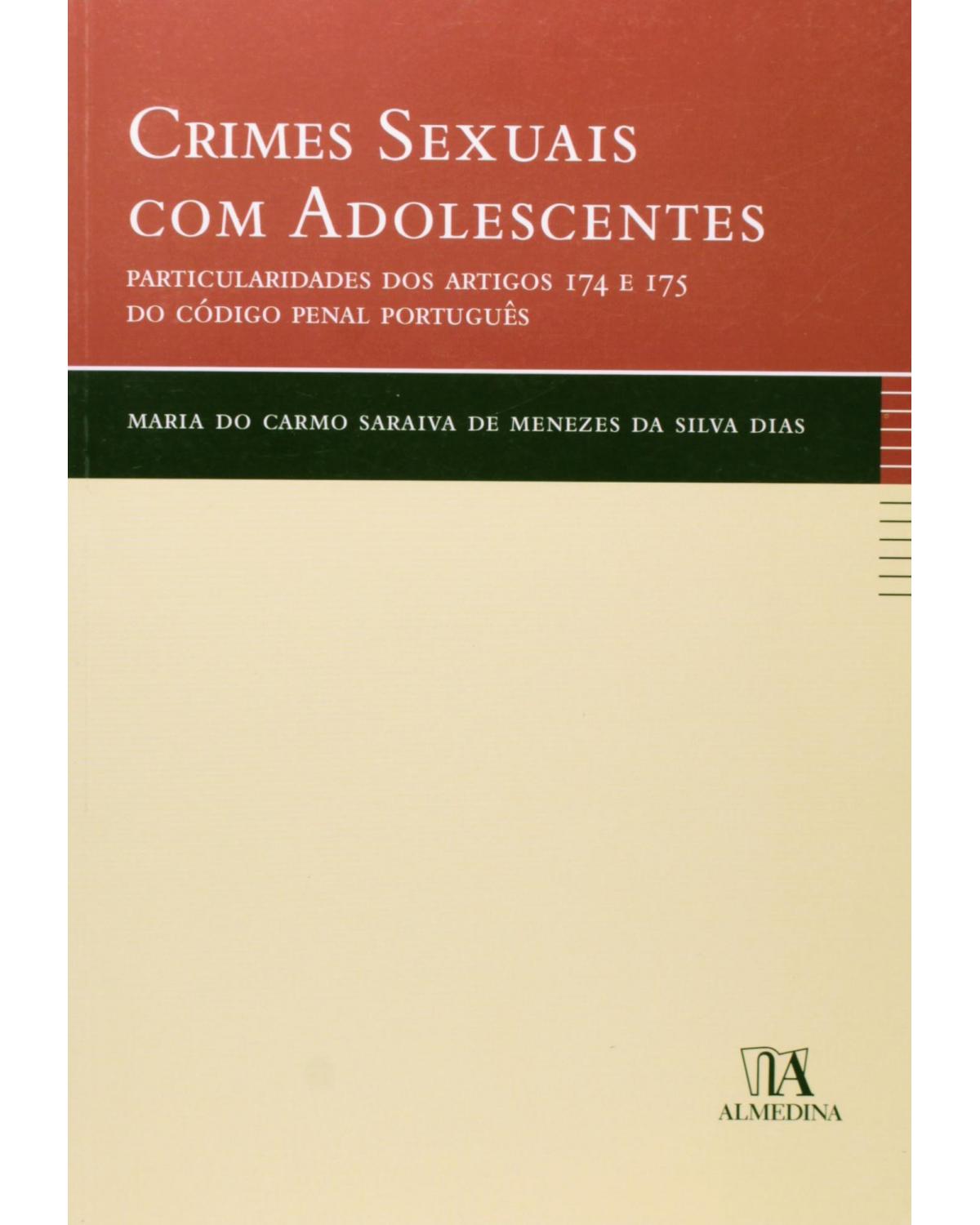 Crimes sexuais com adolescentes: particularidades dos artigos 174 e 175 do código penal português - 1ª Edição | 2006