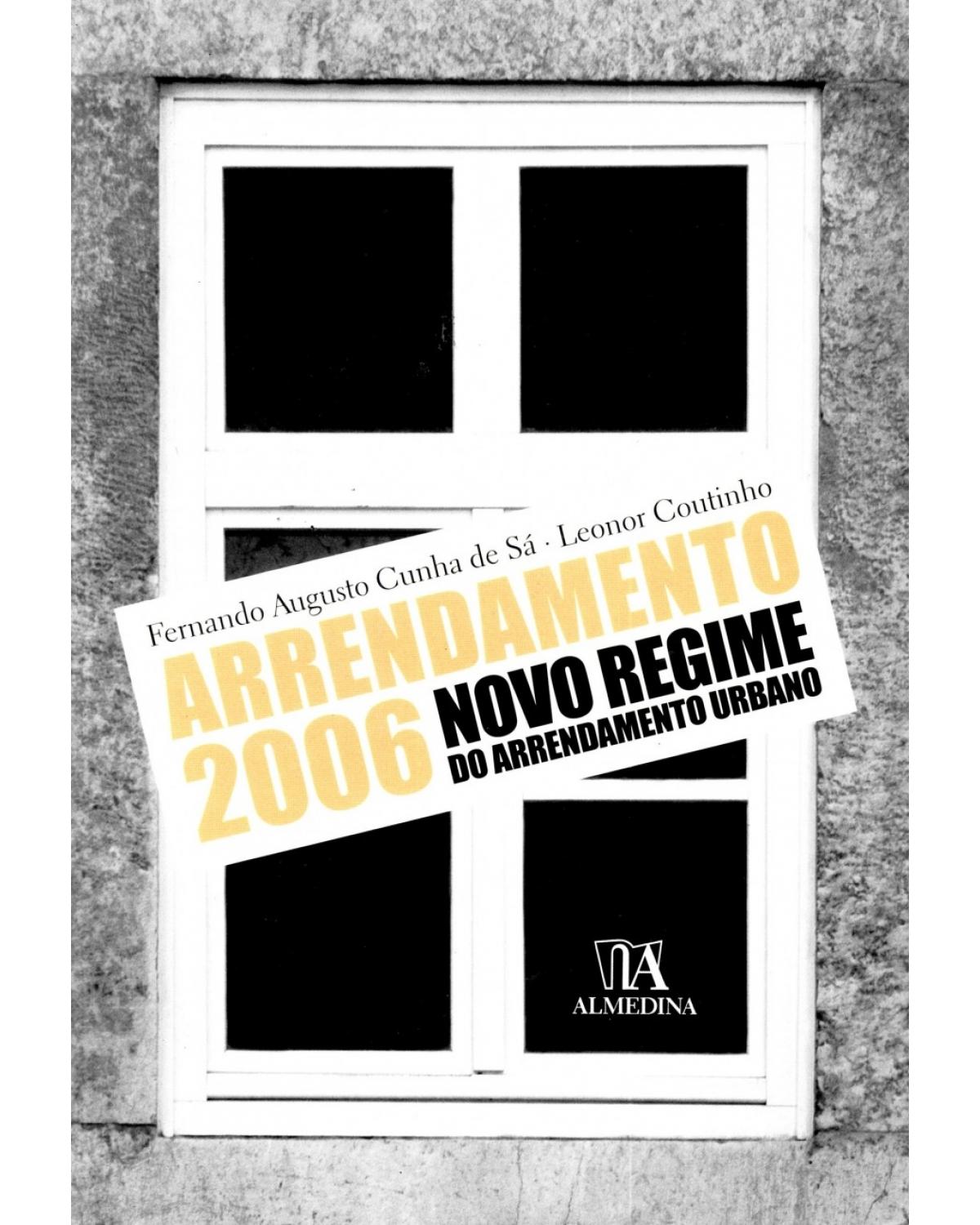 Arrendamento 2006: novo regime do arrendamento urbano - 1ª Edição | 2006