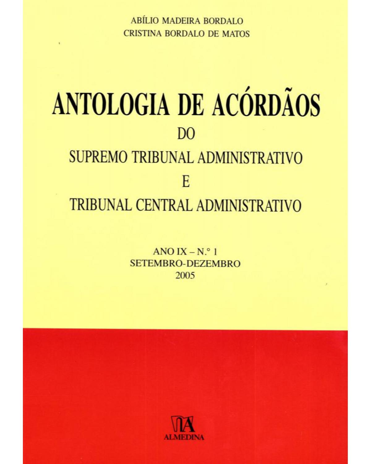 Antologia de acórdãos do supremo tribunal administrativo e tribunal central administrativo: ano IX - Setembro-dezembro 2005 - 1ª Edição | 2006