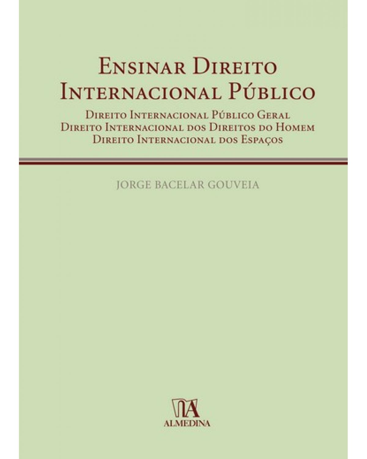 Ensinar direito internacional público: direito internacional público geral; direito internacional dos direitos do homem; direito internacional dos espaços - 1ª Edição | 2007