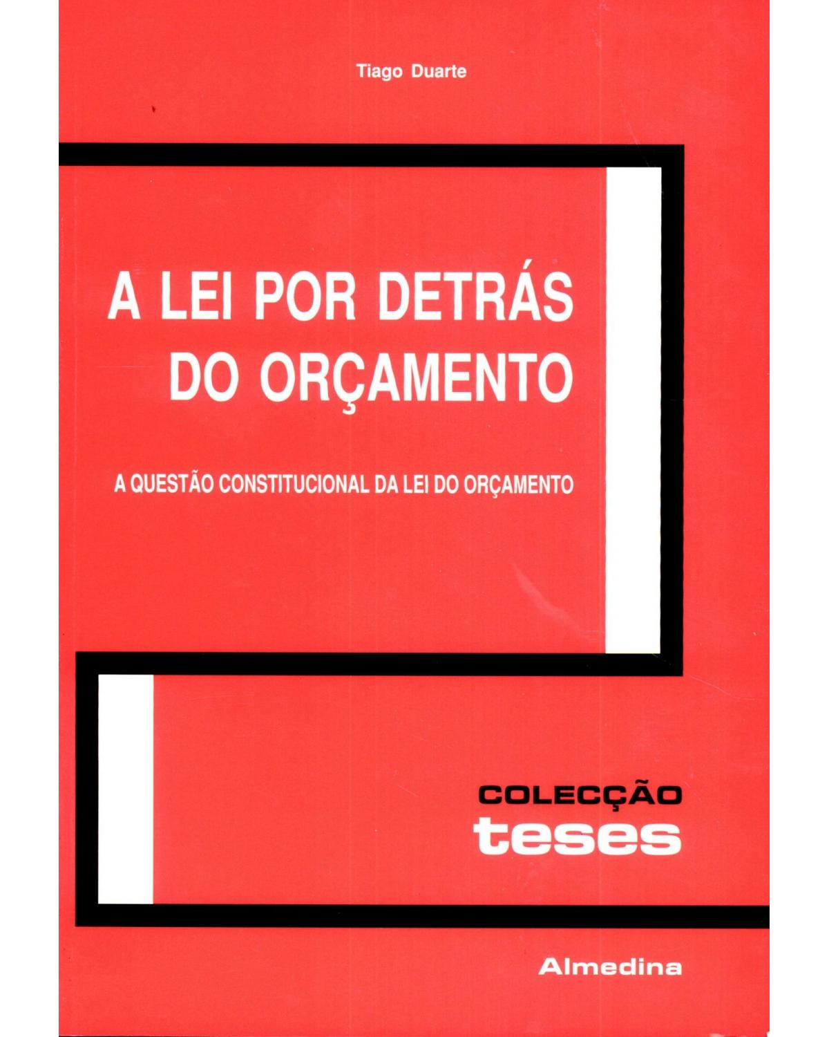 A lei por detrás do orçamento: a questão constitucional da lei do orçamento - 1ª Edição | 2007