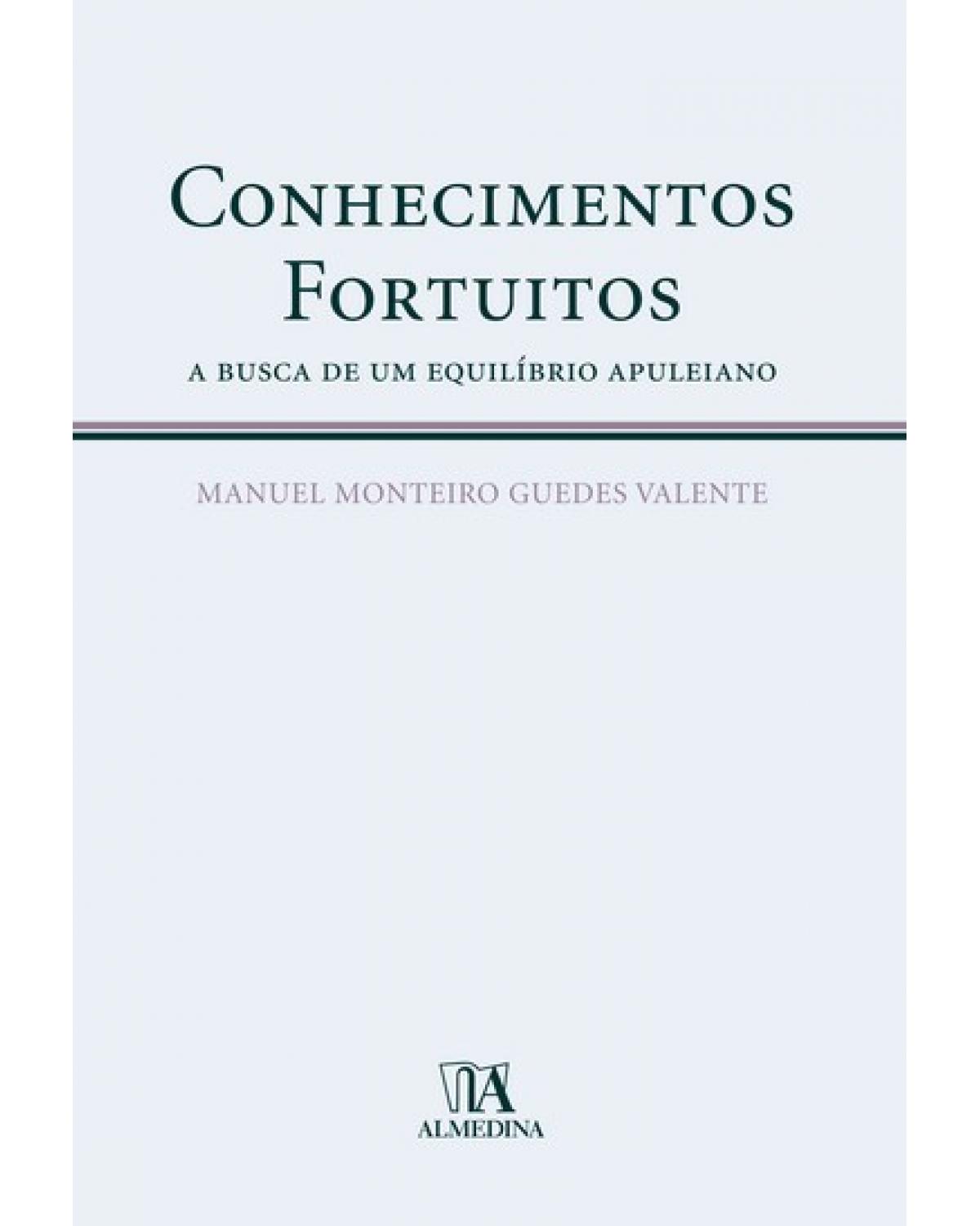 Conhecimentos fortuitos: a busca de um equilíbrio apuleiano - 1ª Edição | 2006