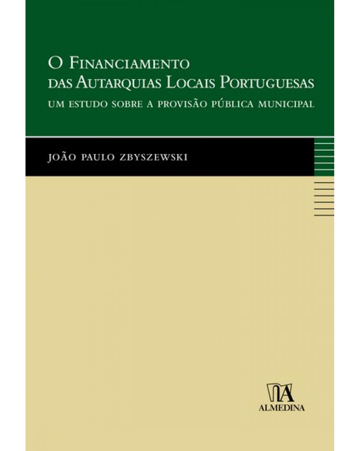 O financiamento das autarquias locais portuguesas: um estudo sobre a provisão pública municipal - 1ª Edição | 2006