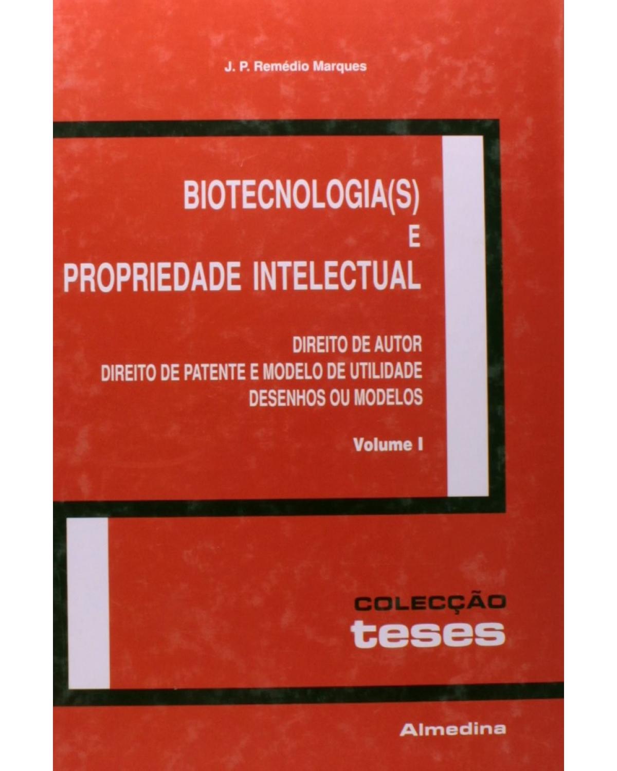 Biotecnologia(s) e propriedade intelectual: Direito de autor, direito de patente e modelo de utilidade, desenhos ou modelos - 1ª Edição