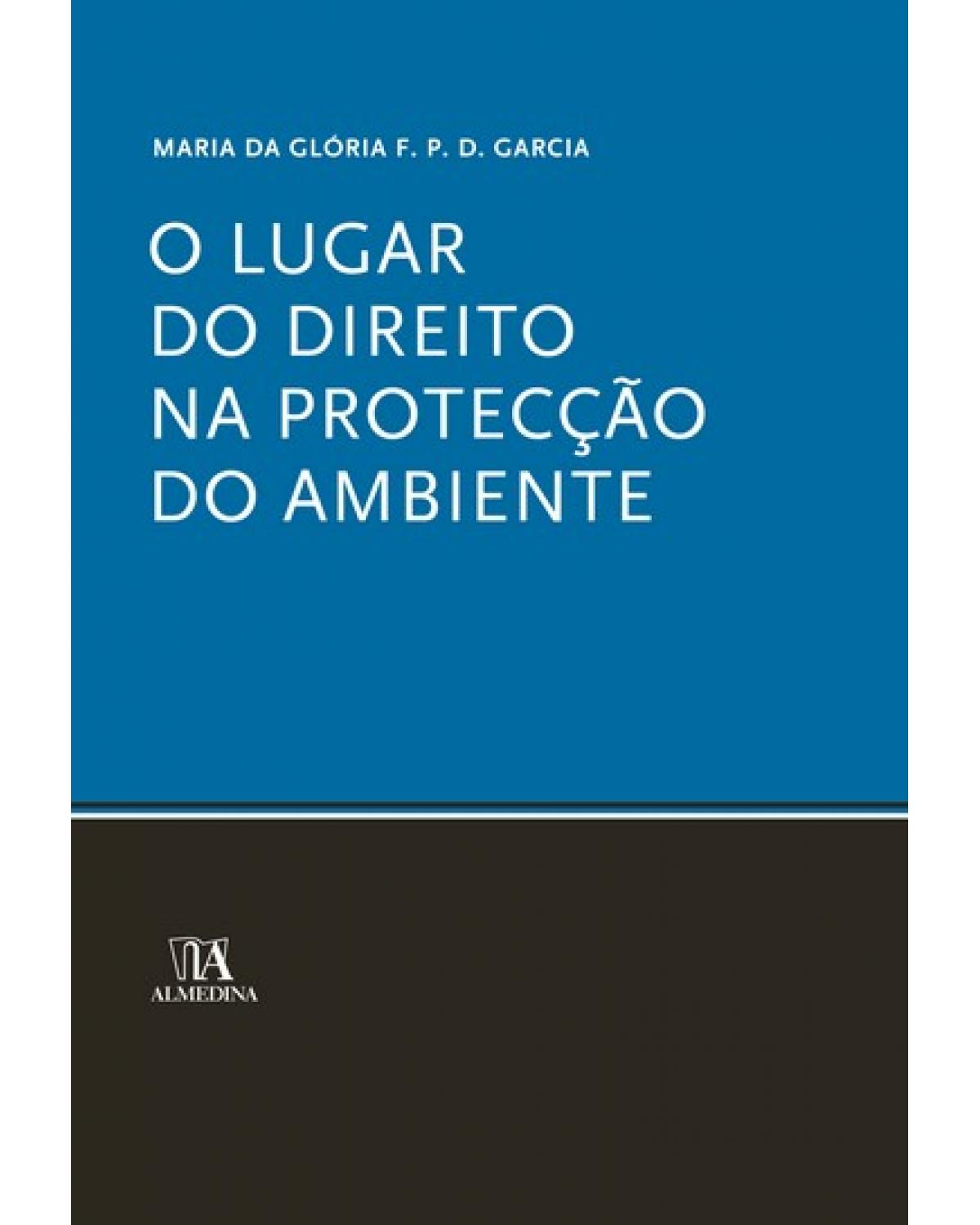 O lugar do direito na protecção do ambiente - 1ª Edição | 2007