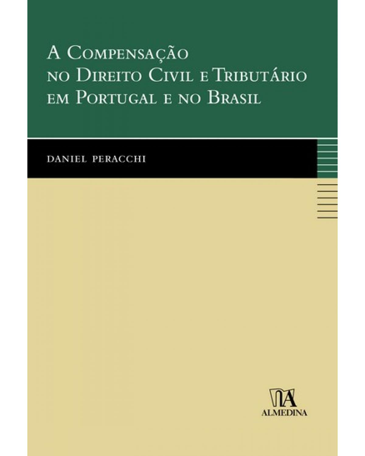 A compensação no direito civil e tributário em Portugal e no Brasil - 1ª Edição | 2007