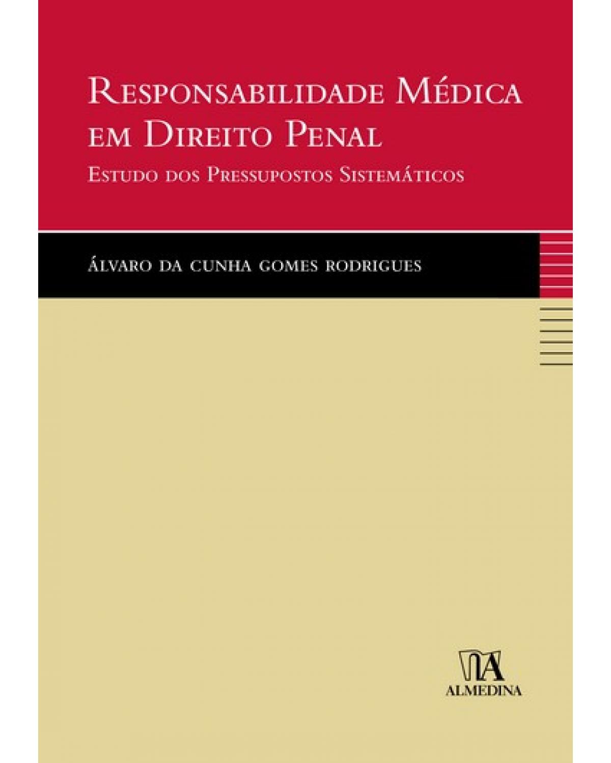 Responsabilidade médica em direito penal: estudo dos pressupostos sistemáticos - 1ª Edição | 2007