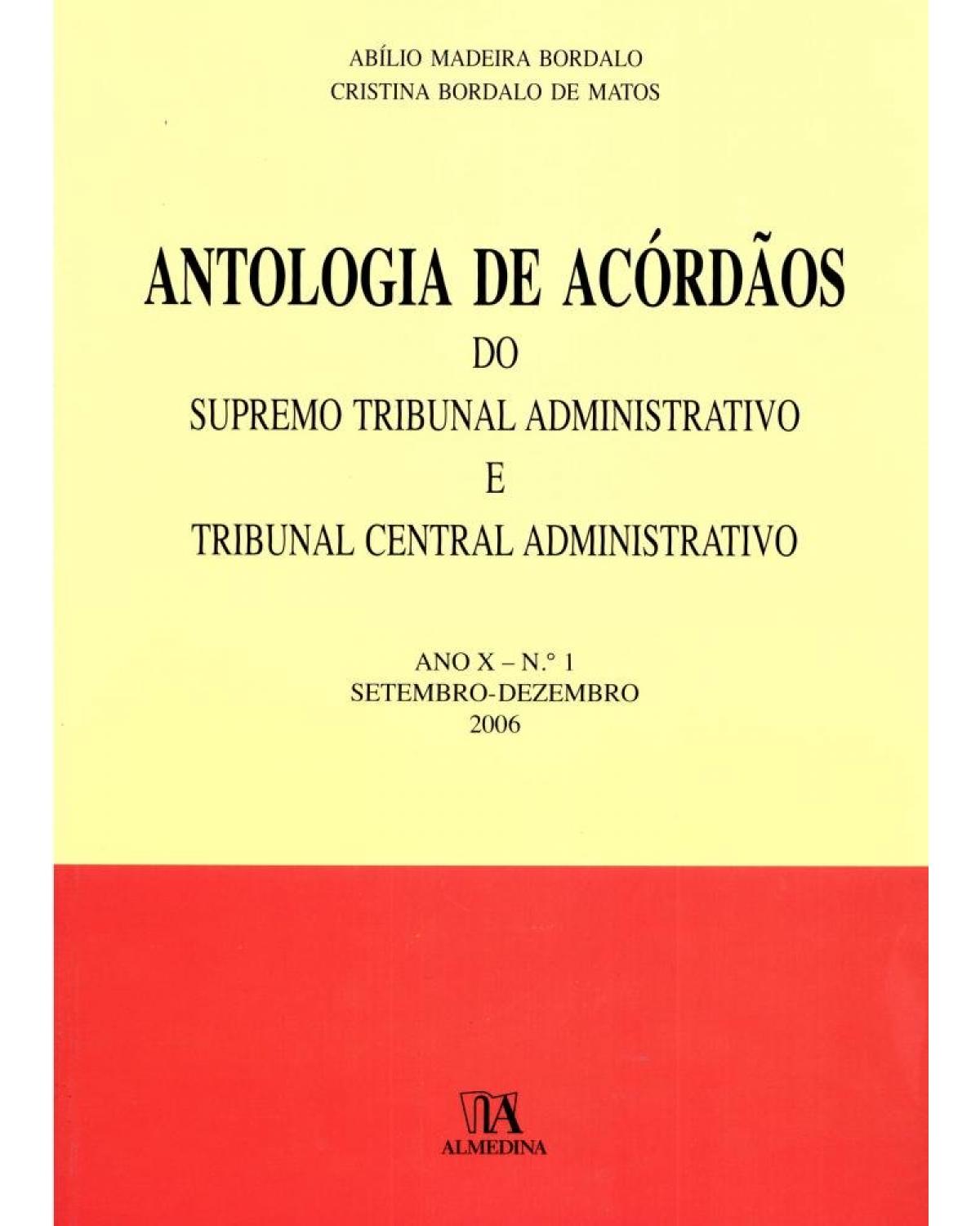 Antologia de acórdãos do supremo tribunal administrativo e tribunal central administrativo - ano X: Setembro-dezembro 2006 - 1ª Edição | 2007