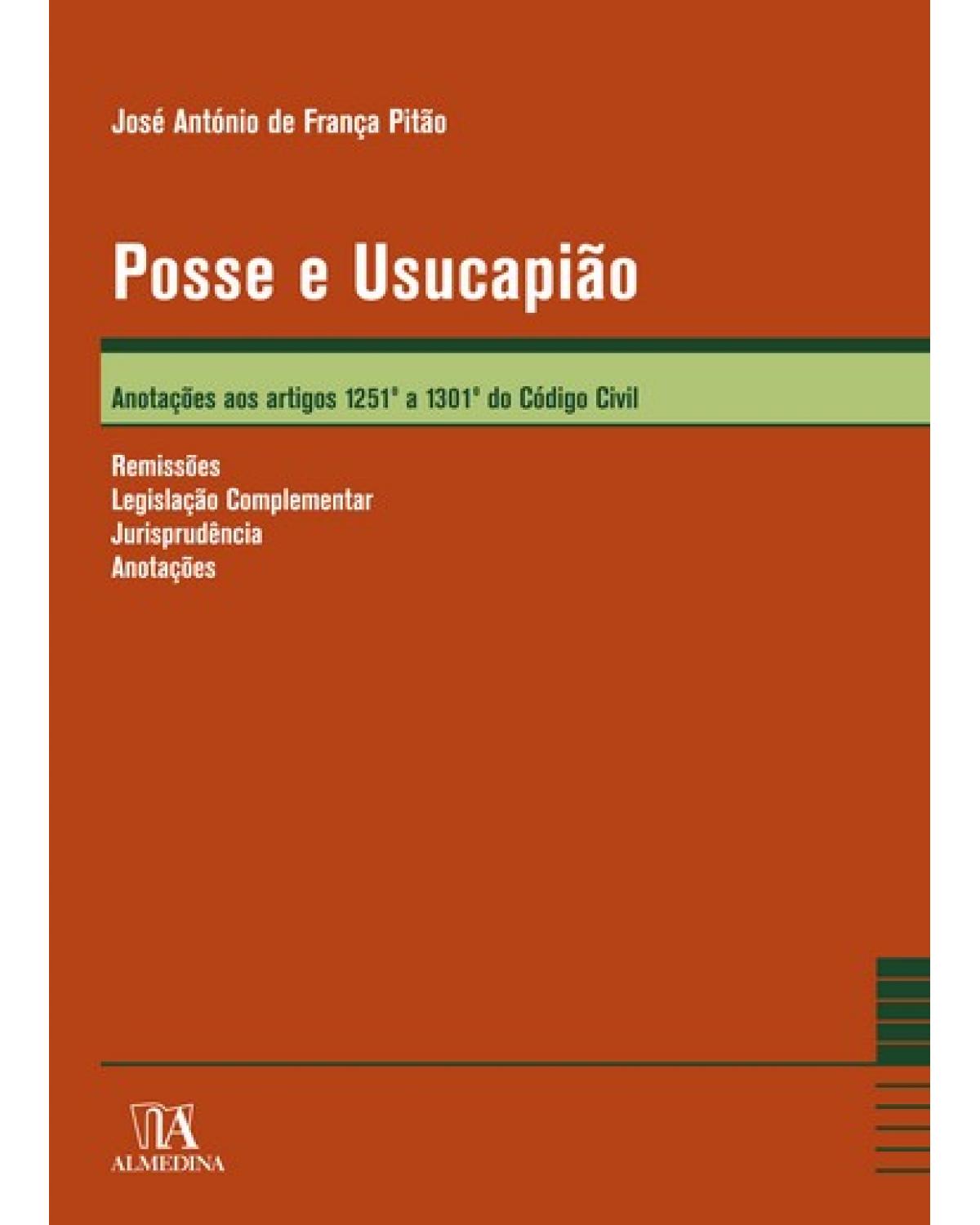 Posse e usucapião - anotações aos artigos 1251º ao 1301º do código civil - 1ª Edição | 2007