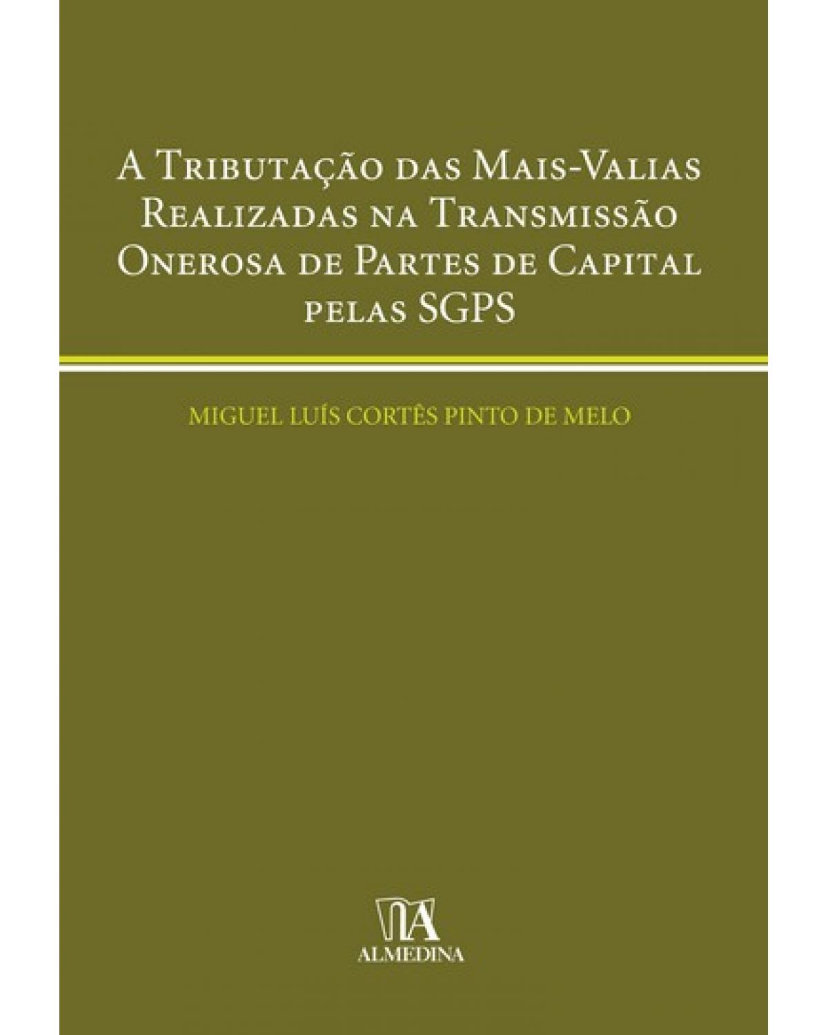 A tributação das mais-valias realizadas na transmissão onerosa de partes de capital pelas SGPS - 1ª Edição | 2007