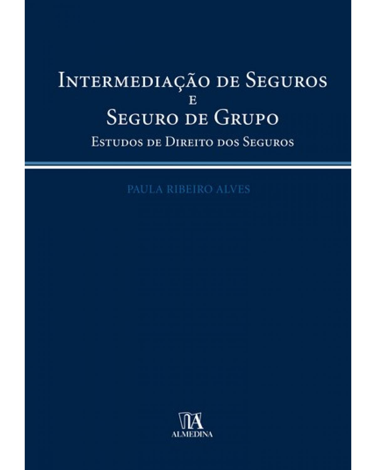 Intermediação de seguros e seguro de grupo: estudos de direito dos seguros - 1ª Edição | 2007