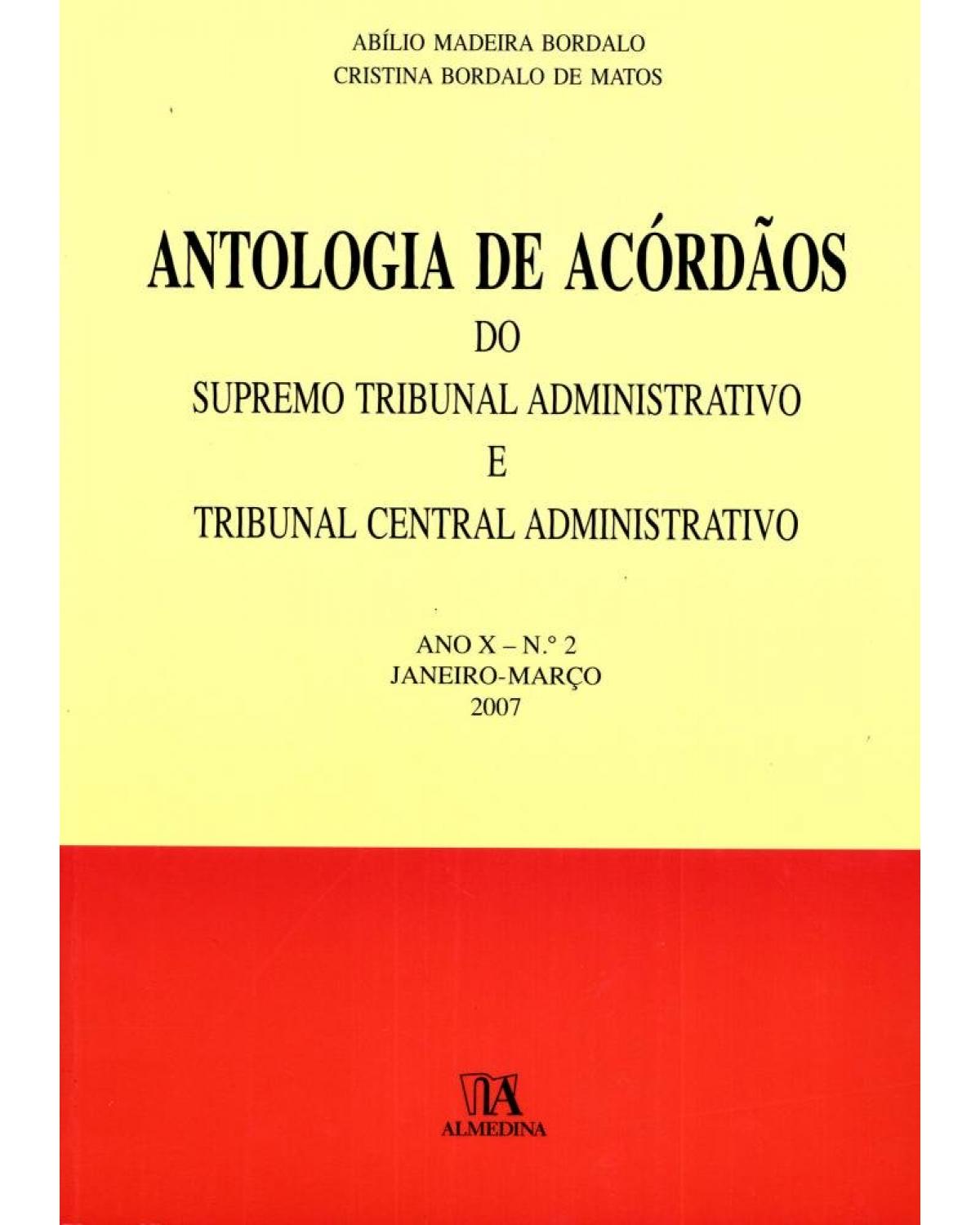 Antologia de acórdãos do supremo tribunal administrativo e tribunal central administrativo: ano X - Janeiro-março 2007 - 1ª Edição | 2007