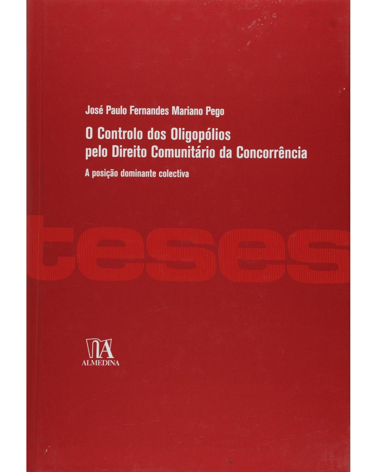 O controlo dos oligopólios pelo direito comunitário da concorrência: a posição dominante colectiva - 1ª Edição | 2007