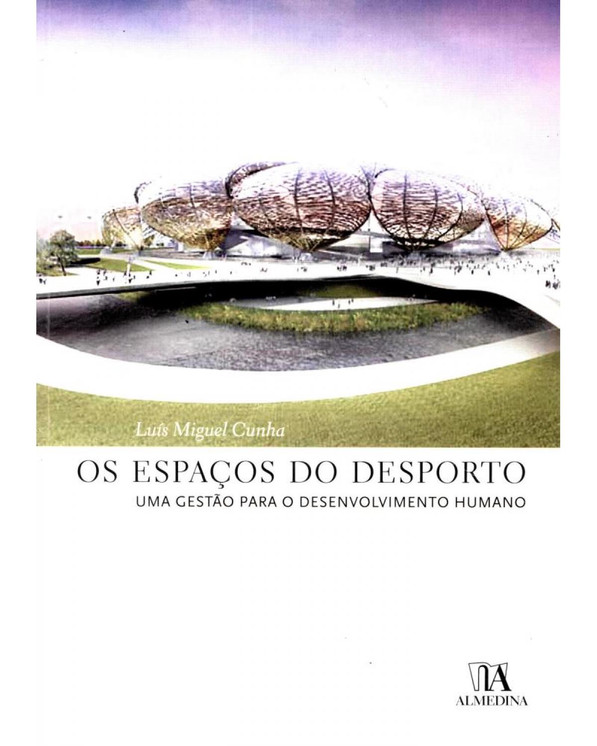 Os espaços do desporto: uma gestão para o desenvolvimento humano - 1ª Edição | 2007