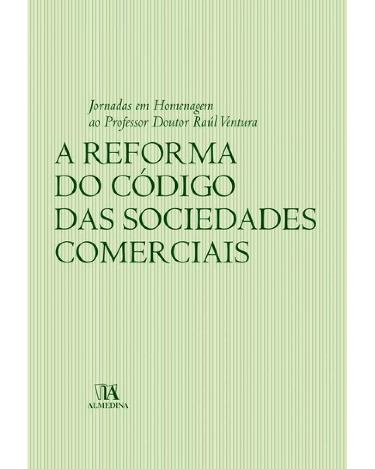 A reforma do código das sociedades comerciais: jornadas em homenagem ao professor doutor Raúl Ventura  - 1ª Edição | 2007