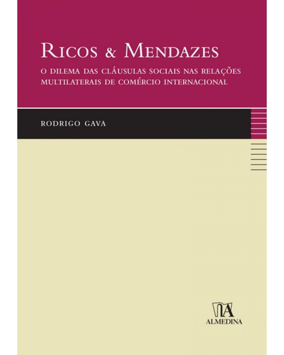 Ricos e mendazes: o dilema das cláusulas sociais nas relações multilaterais de comércio internacional - 1ª Edição | 2008