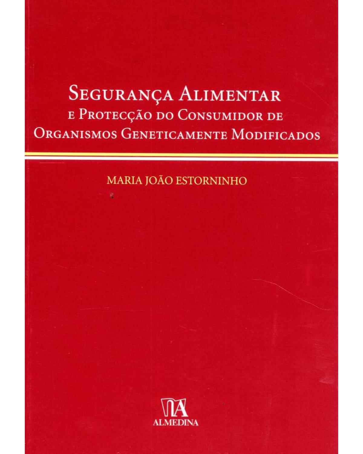 Segurança alimentar e protecção do consumidor de organismos geneticamente modificados - 1ª Edição | 2008