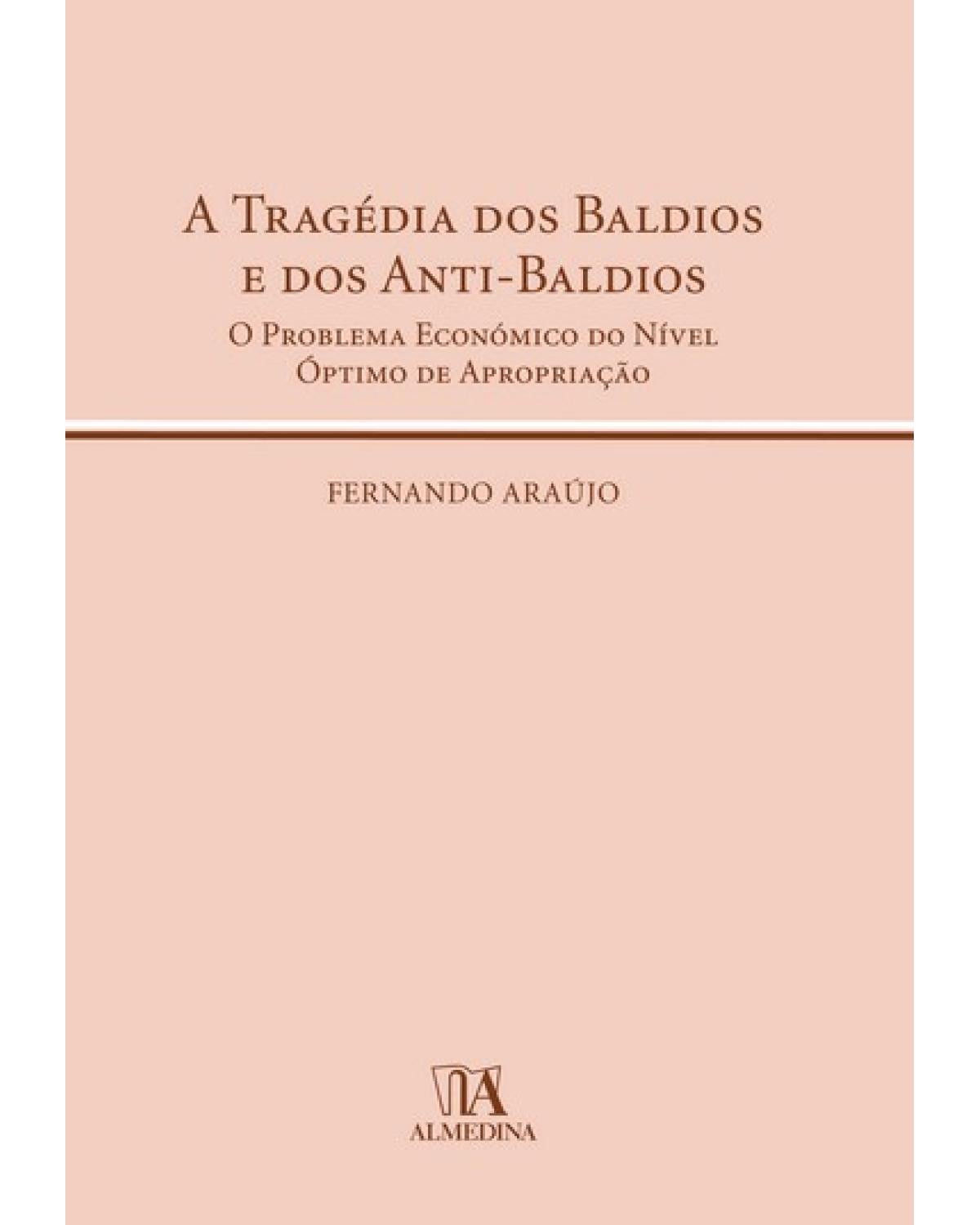 A tragédia dos baldios e dos anti-baldios - o problema económico do nível óptimo de apropriação - 1ª Edição | 2008