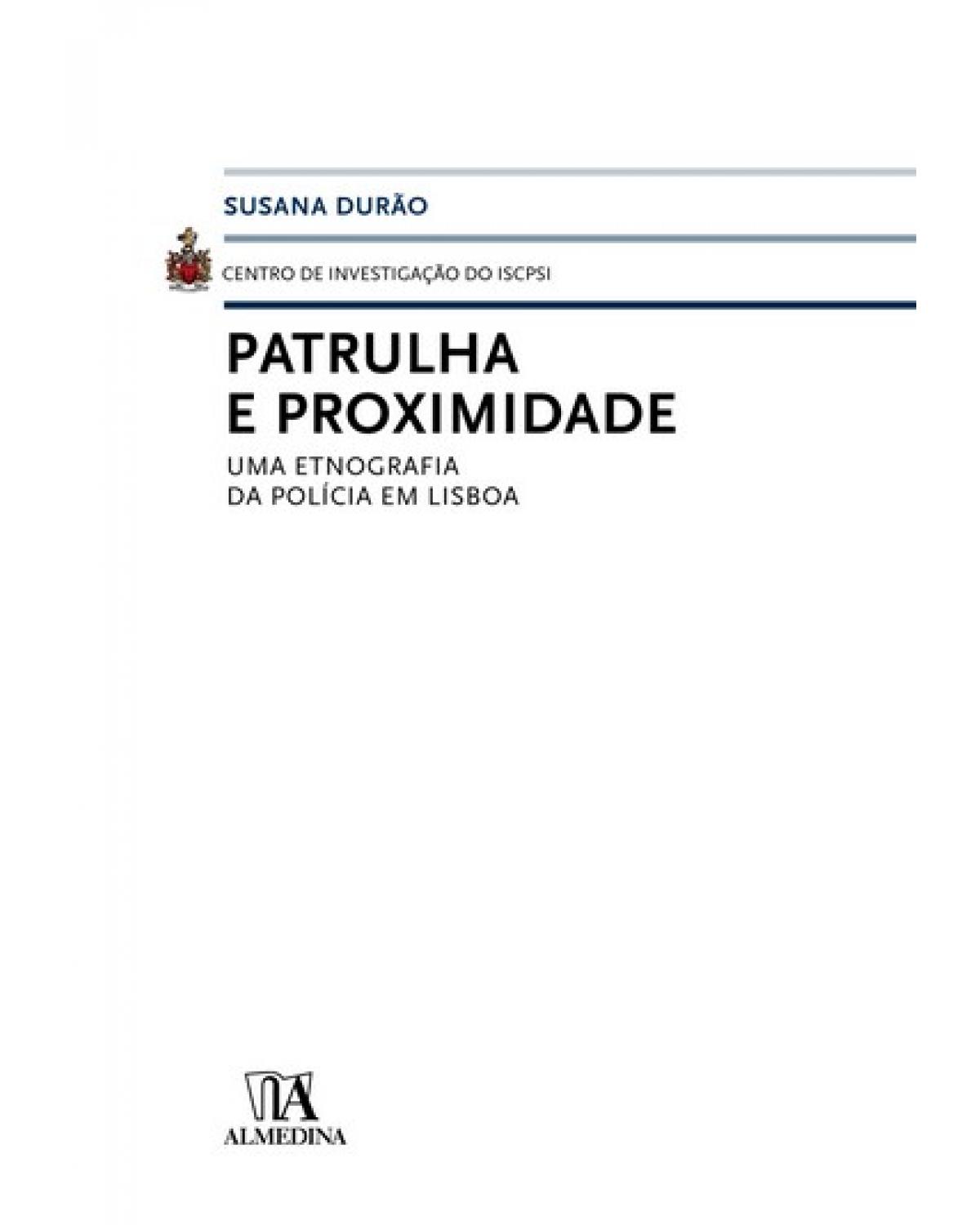 Patrulha e proximidade: uma etnografia da polícia em Lisboa - 1ª Edição | 2008