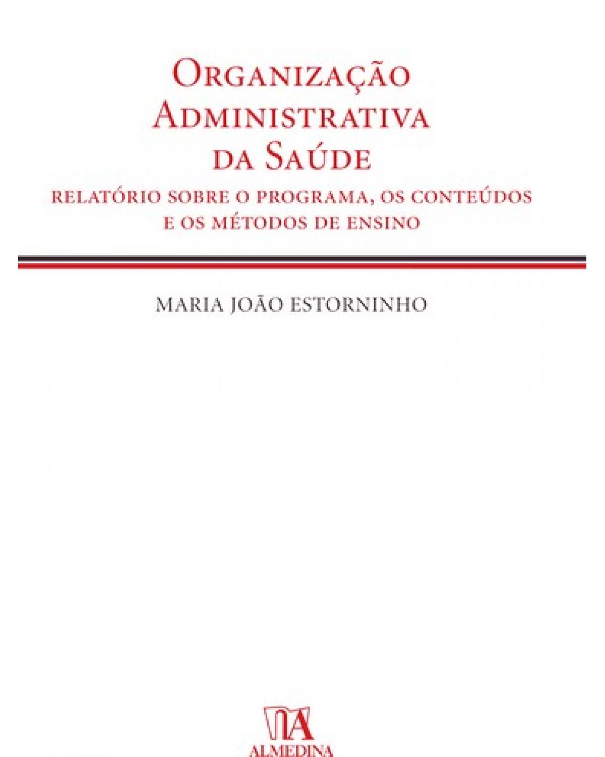 Organização administrativa da saúde: relatório sobre o programa, os conteúdos e os métodos de ensino - 1ª Edição | 2008