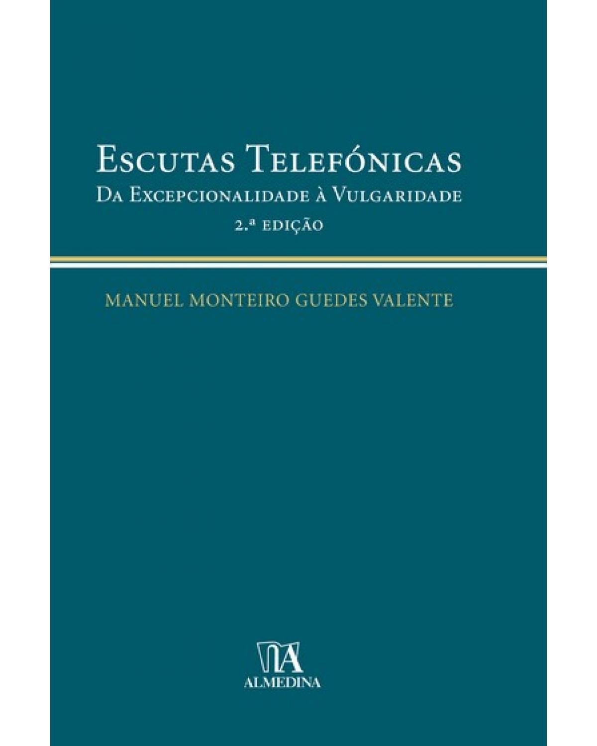 Escutas telefónicas: da excepcionalidade à vulgaridade - 2ª Edição | 2008