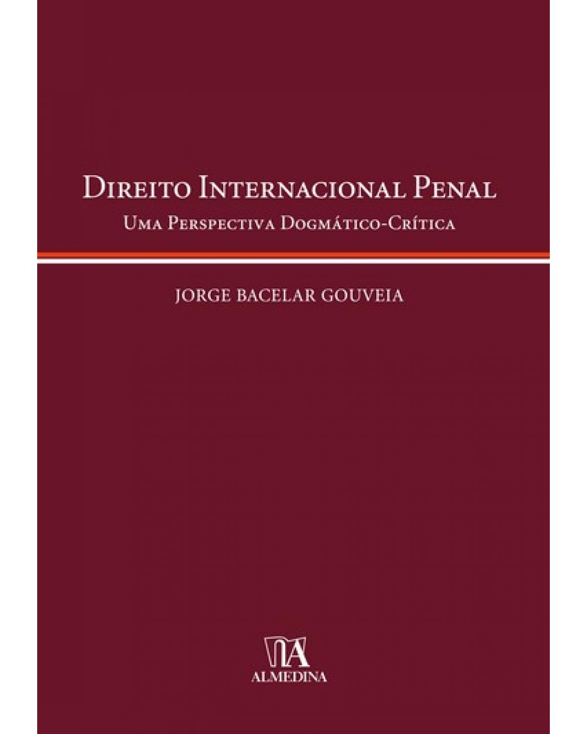 Direito internacional penal: uma perspectiva dogmático-crítica - 1ª Edição | 2008