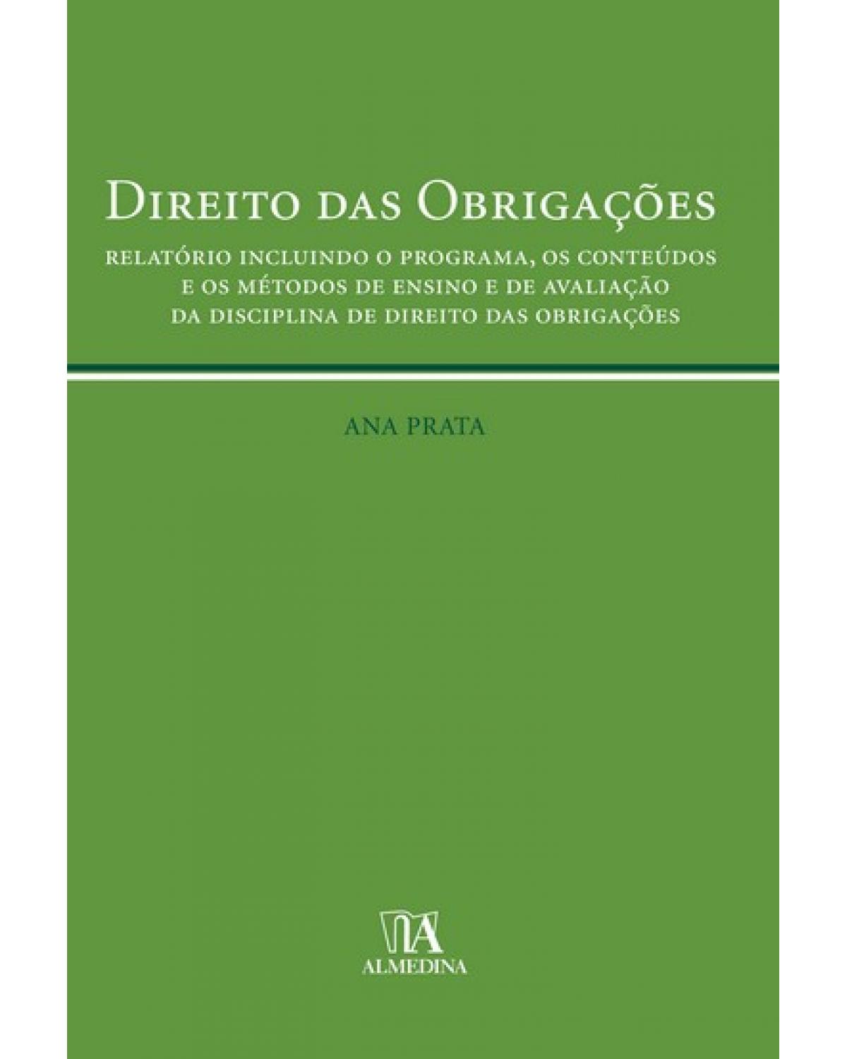 Direito das obrigações: relatório incluindo o programa, os conteúdos e os métodos de ensino e de avaliação da disciplina de direito das obrigações - 1ª Edição | 2008